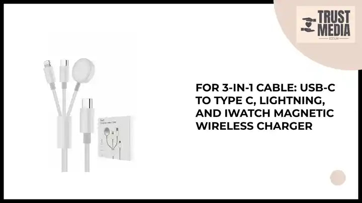 For 3-in-1 Cable: USB-C to Type C, Lightning, and iWatch Magnetic Wireless Charger by@Outfy